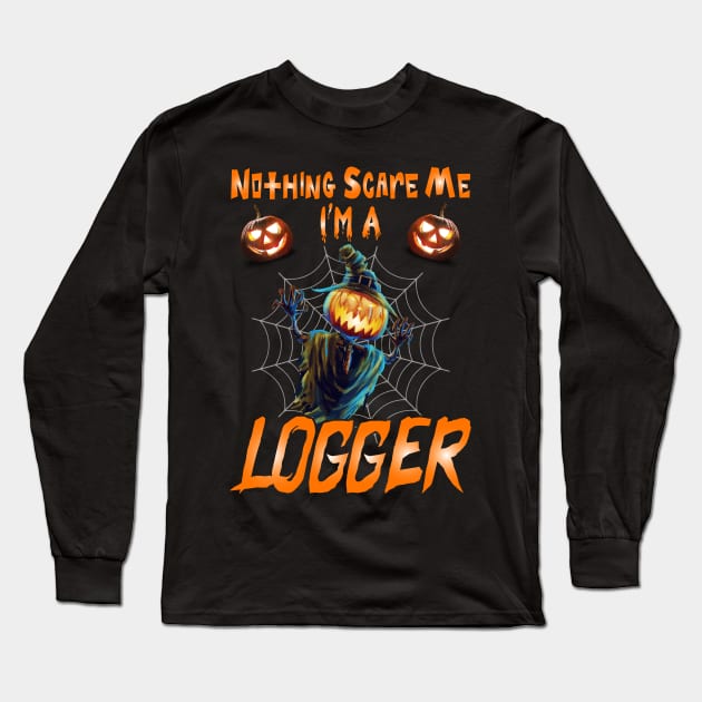 Nothing Scare Me I'm A Logger Long Sleeve T-Shirt by Tee-hub